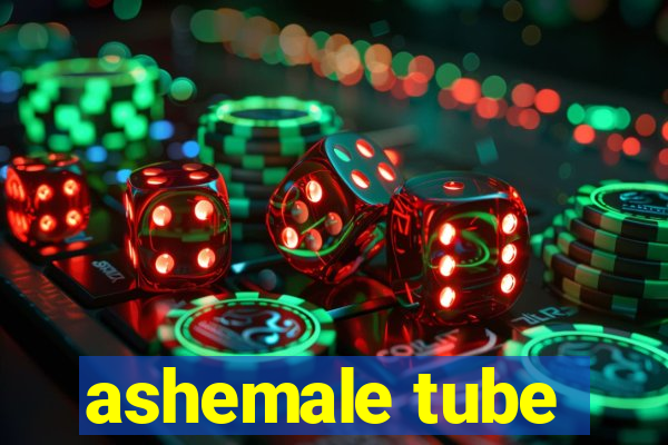ashemale tube